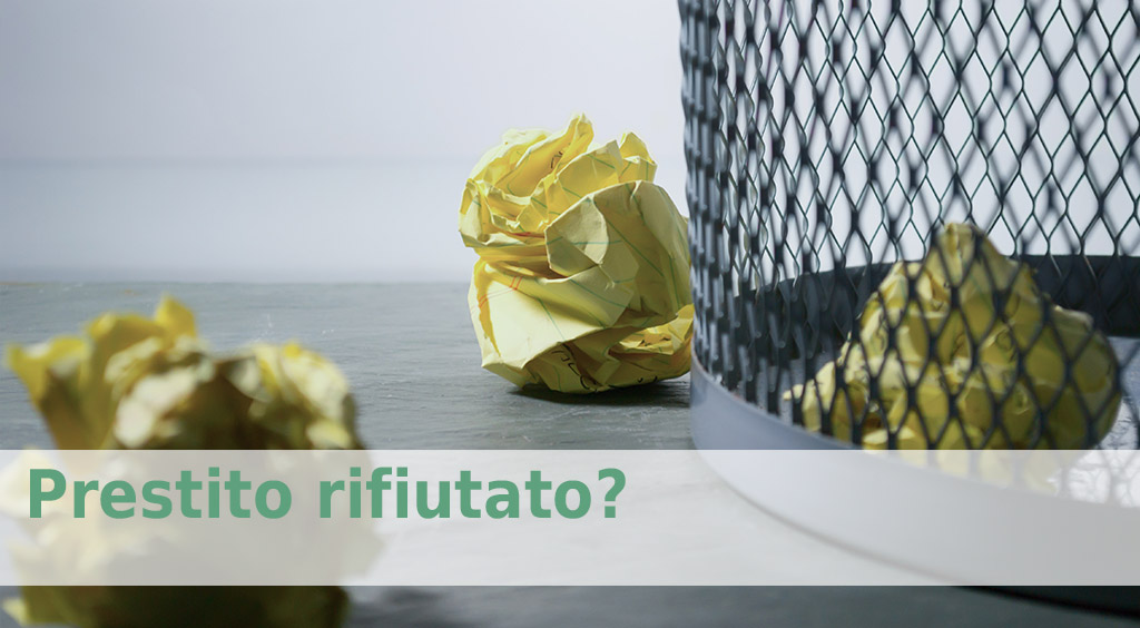 prestito negato - prestito rifiutato come fare - prestito respinto cosa fare